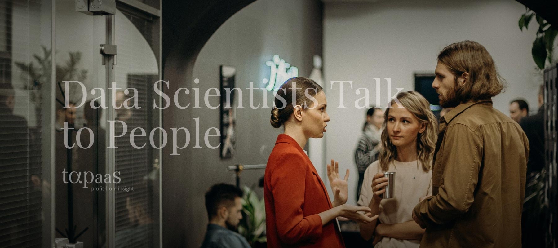 Data Scientists Talk To People - tapaas